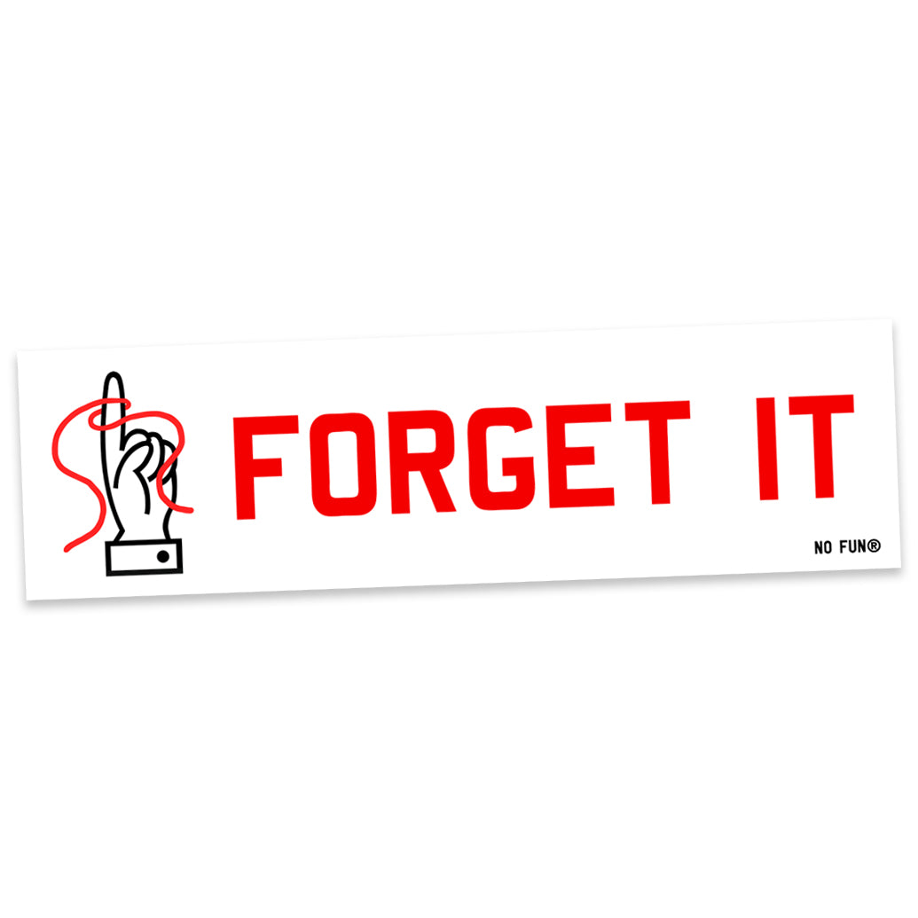 "Forget It" Bumper Sticker