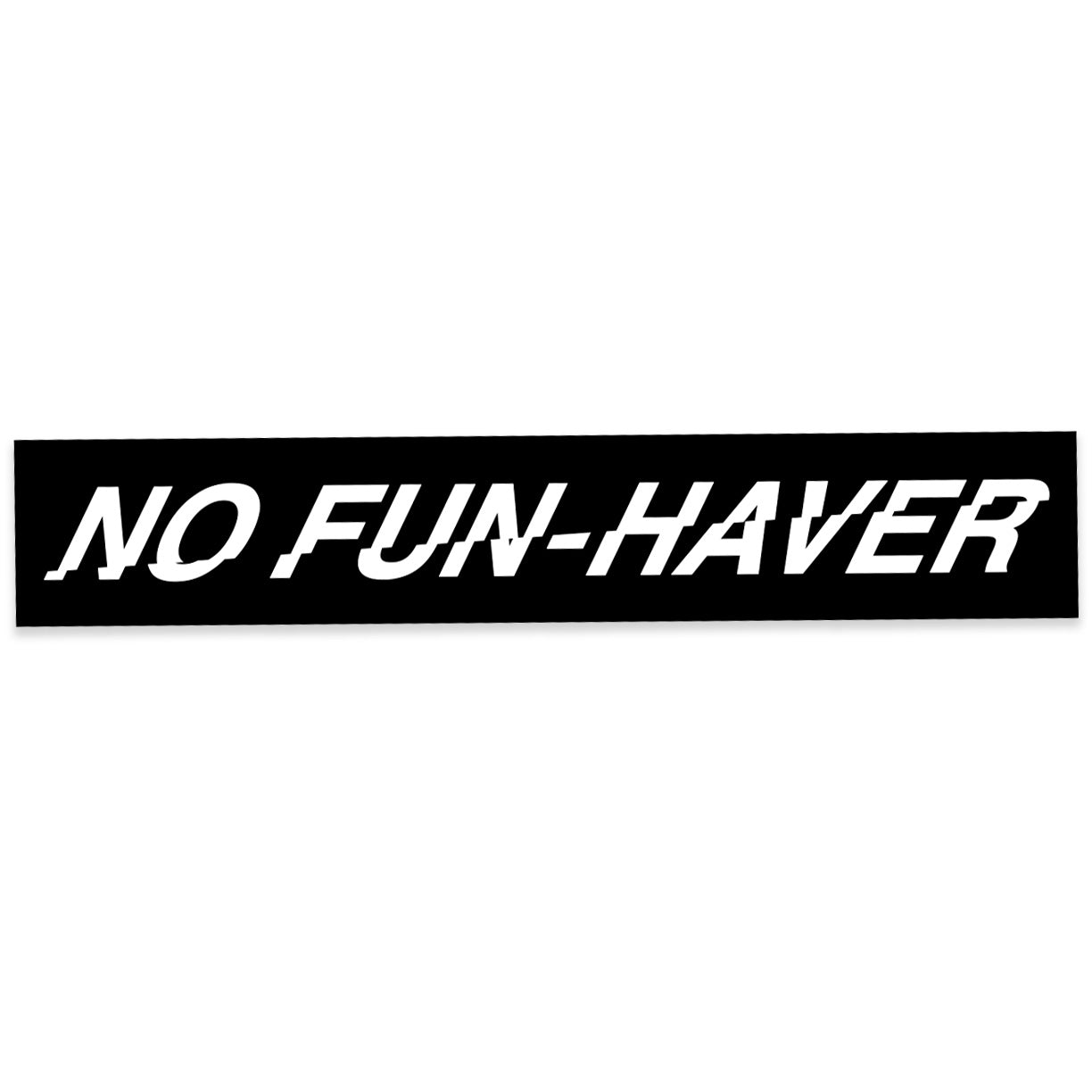 "No Fun-Haver" Bumper Sticker