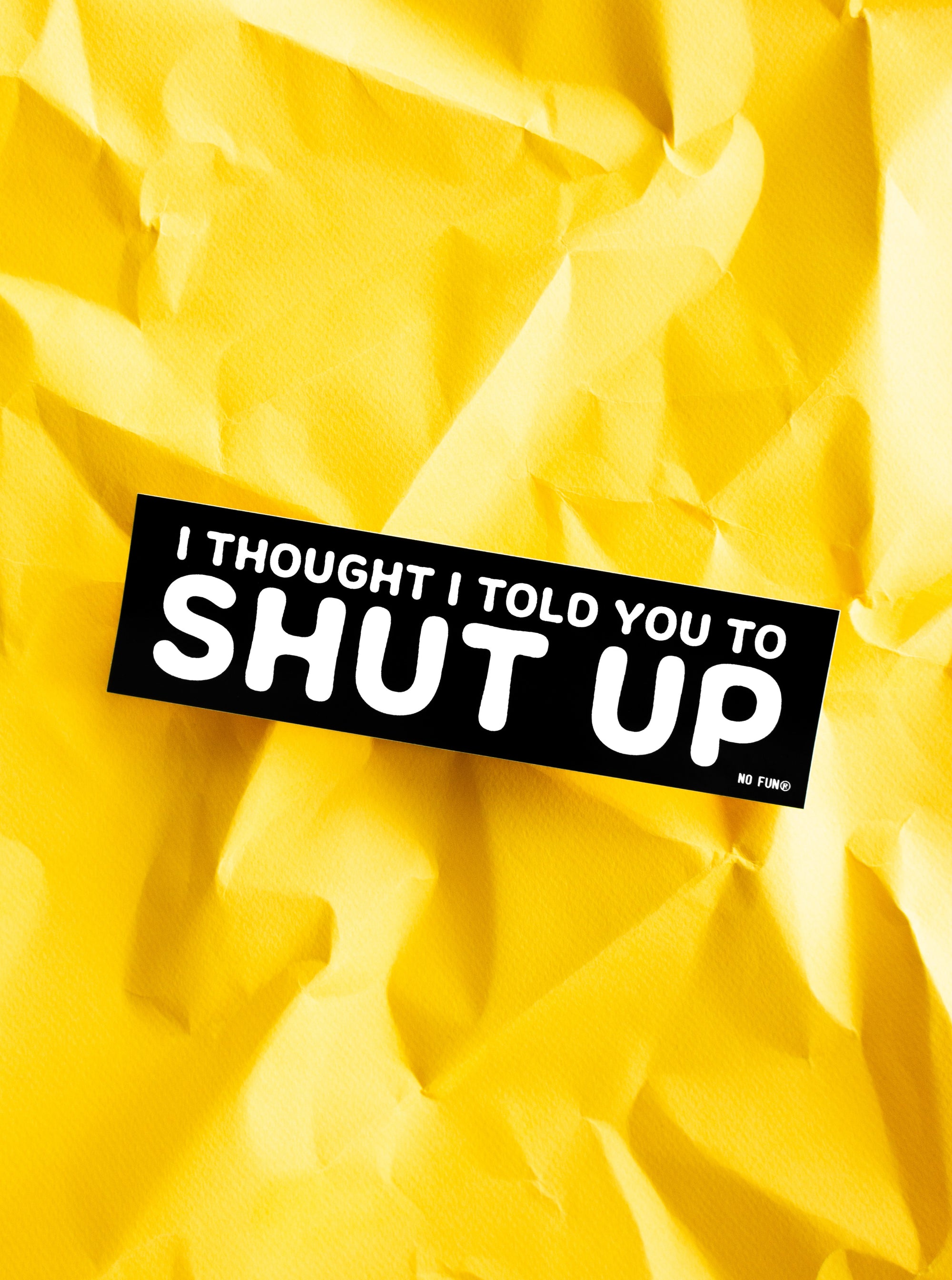 "Shut Up" Bumper Sticker