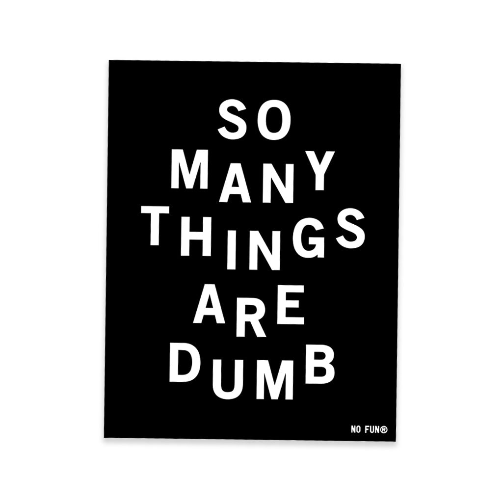 "So Many Things Are Dumb" Bumper Sticker