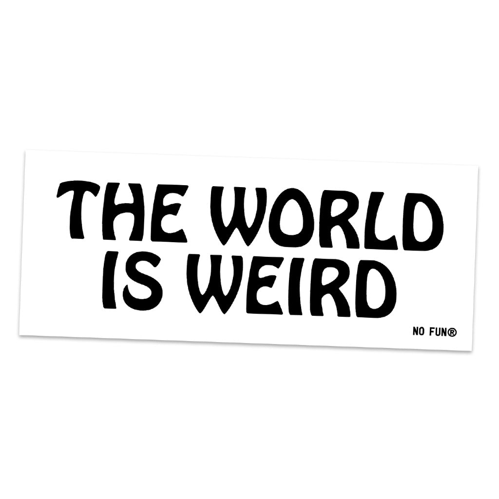 "The World is Weird" Bumper Sticker