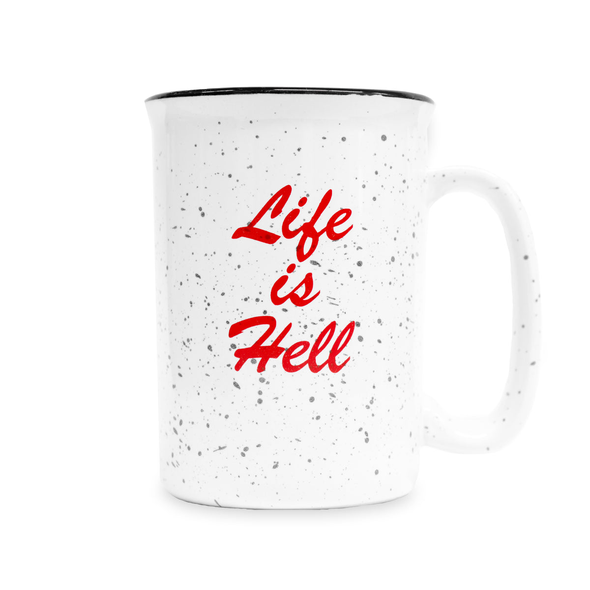 The "Life Is Hell" ceramic Camp Mug against a white background.  Mug is white with black speckle and black contrasting rim, and features red silkscreen print on both sides.  This photo shows the side with the print that reads "Life is Hell" in red brush script font.