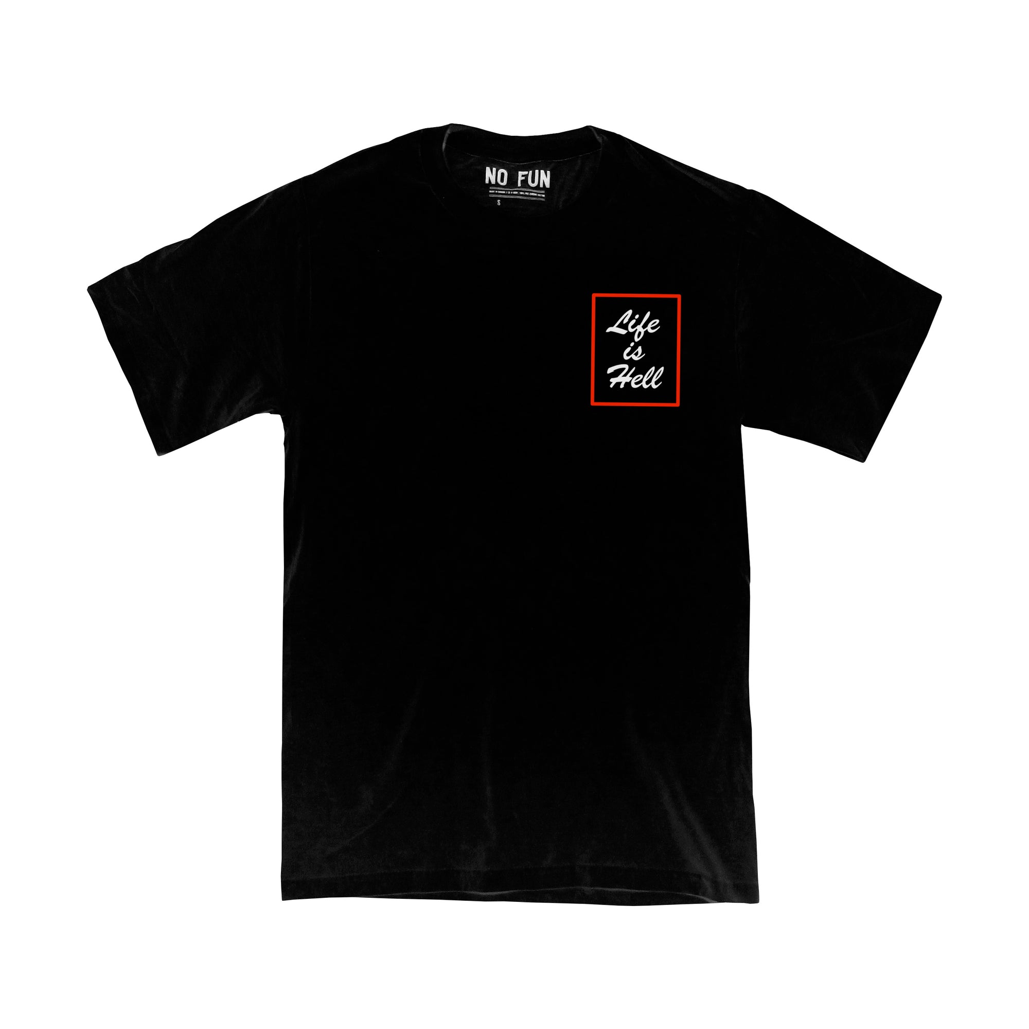 The "Life is Hell" T-shirt by No Fun®.  T-shirt is black, and features a screen printed design on the breast.  The white text in the design reads "life is Hell" in a brush script font, and has a red stroke rectangle around it.