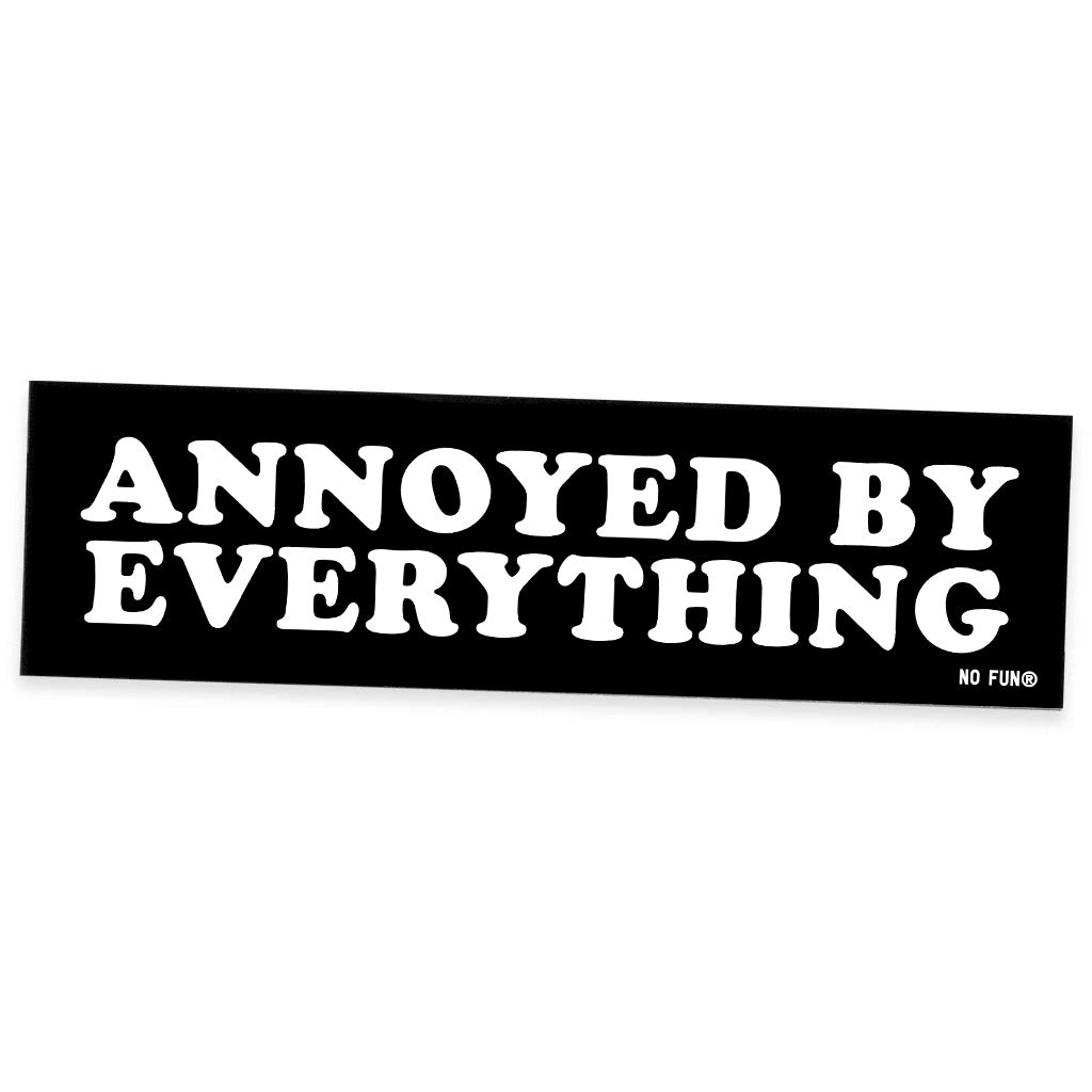 "Annoyed By Everything" Bumper Sticker