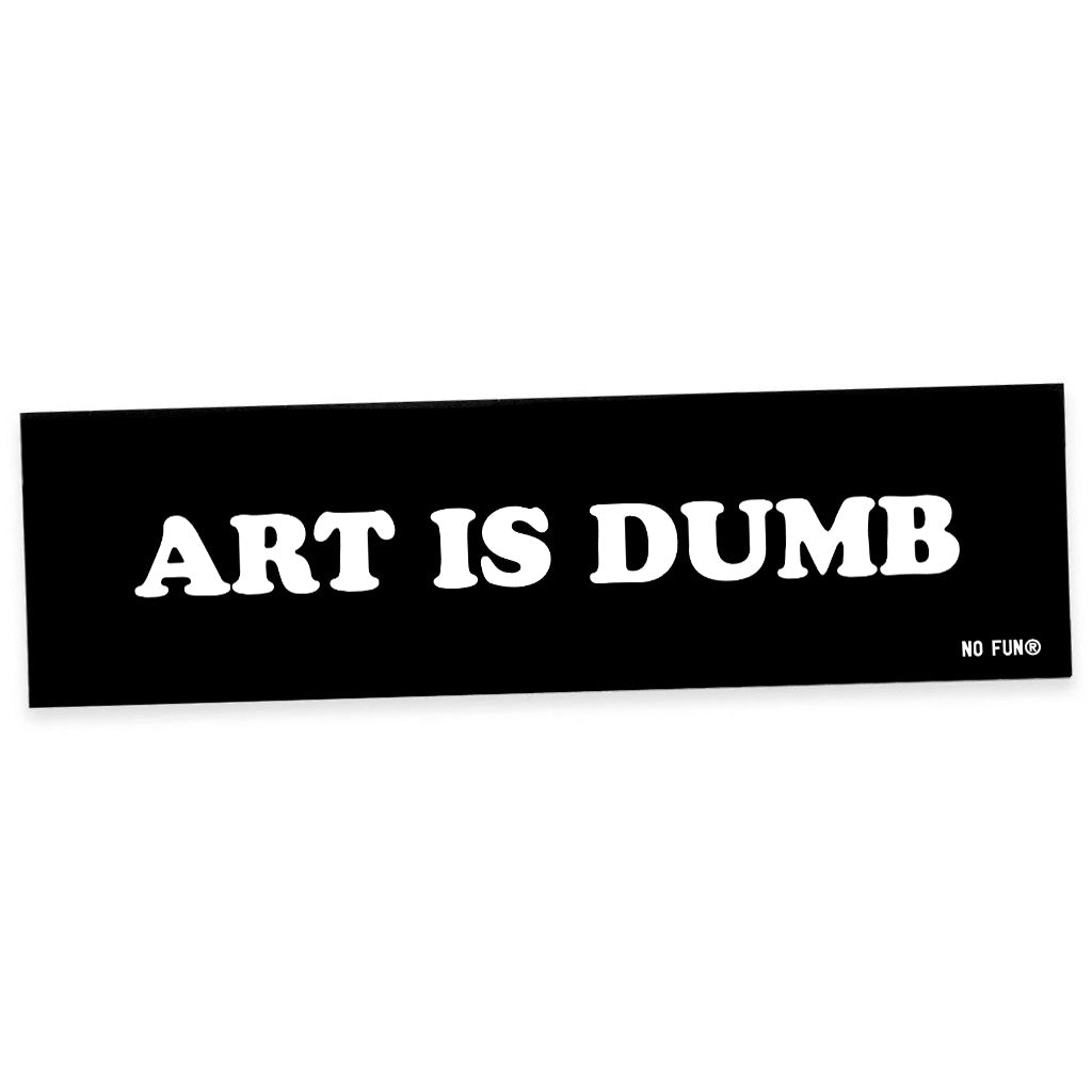 "Art is Dumb" Bumper Sticker