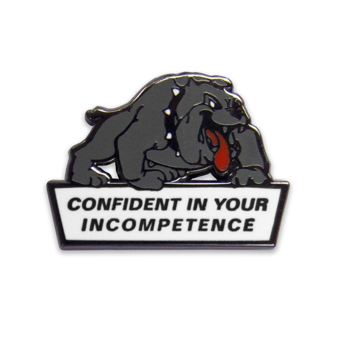 "Confident in your Incompetence" bulldog enamel lapel pin.