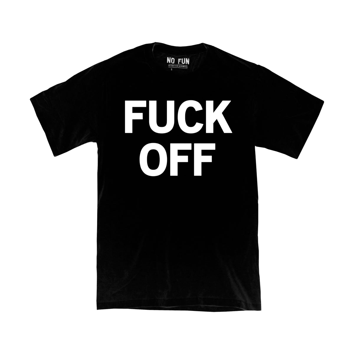 The "Fuck Off" T-Shirt by No Fun®.  The t-shirt is black, and photographed against a white background.  The graphic that is found of the front of the t-shirt includes the phrase "FUCK OFF" written in white, in large capital block letters.  