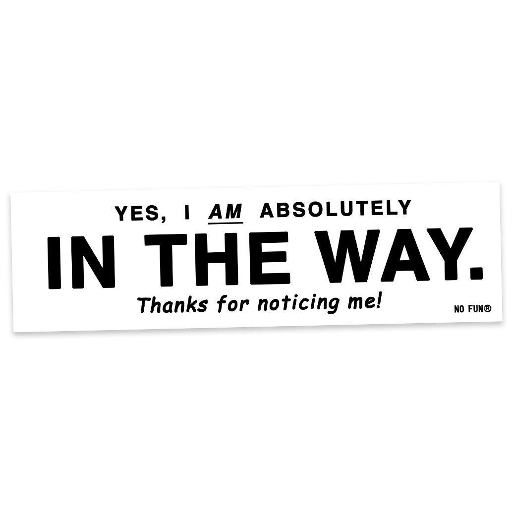 "In The Way" Bumper Sticker