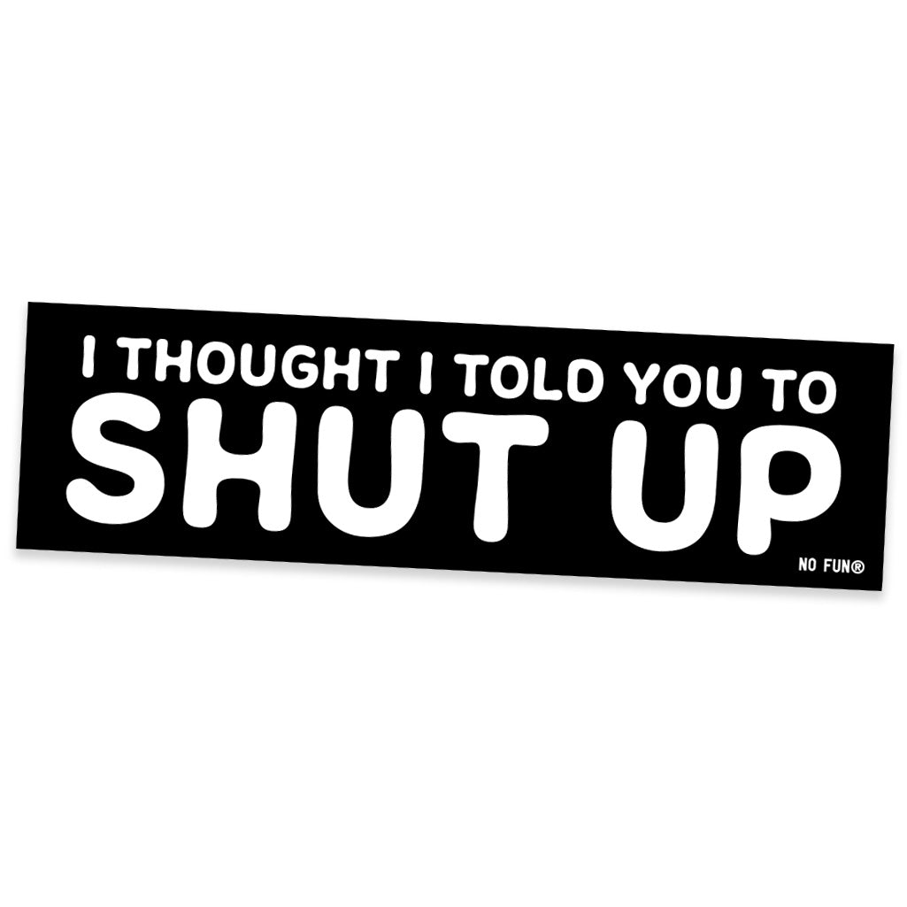 "Shut Up" Bumper Sticker